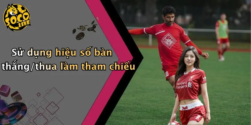 BXH Bóng Đá 3 Sử dụng hiệu số bàn thắng/thua làm tham chiếu