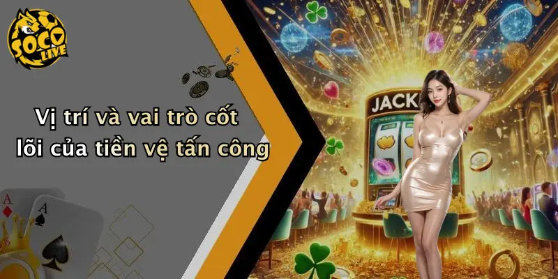 Vị trí và vai trò cốt lõi của tiền vệ tấn công