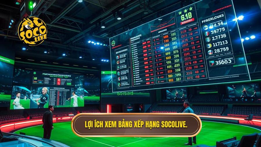 Lợi ích xem bảng xếp hạng Socolive.