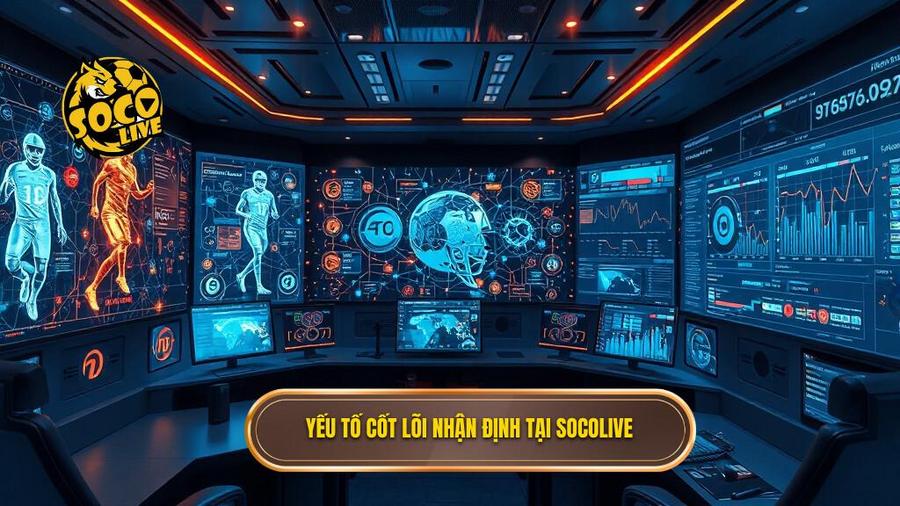 Yếu tố cốt lõi nhận định tại Socolive