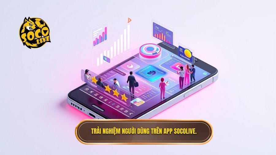 Tải app Socolive cho Android: Trải nghiệm bóng đá trực tuyến thế hệ mới 3 Trải nghiệm người dùng trên App Socolive.