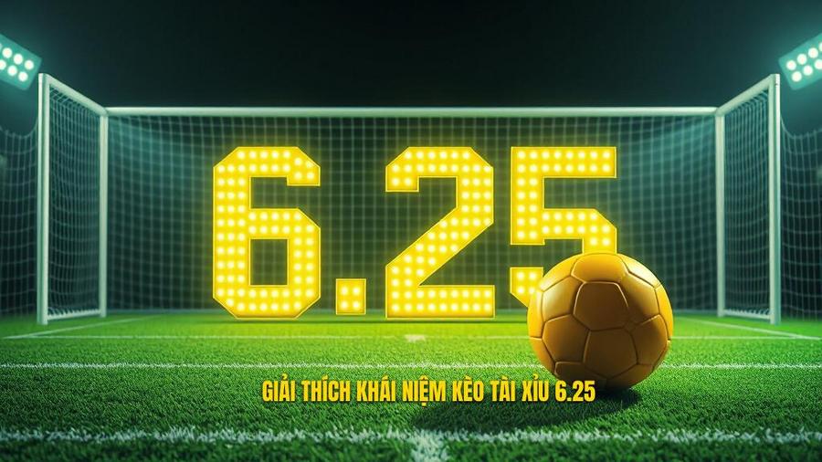 Khái niệm cơ bản: Kèo tài xỉu 6.25 là gì?