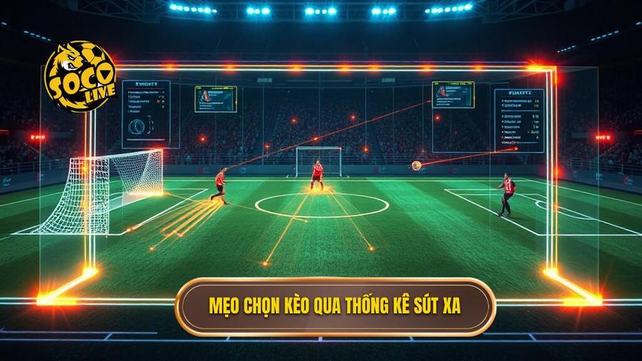 Phân tích đa chiều: Mẹo chọn kèo dựa trên thống kê sút xa