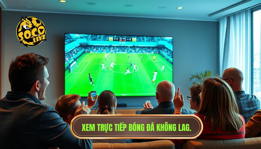 Socolive Trực Tiếp Bóng Đá Hôm Nay Không Lag - Trải Nghiệm Giải Trí Đỉnh Cao 1 Tại sao nhu cầu xem trực tiếp bóng đá không lag lại tăng cao?