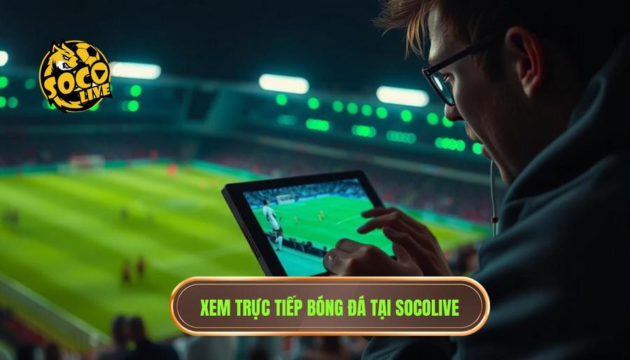 Socolive Trực Tiếp Bóng Đá Đêm Nay - Link Xem HD Không Giật 1 Tại sao nên chọn Socolive trực tiếp bóng đá đêm nay?