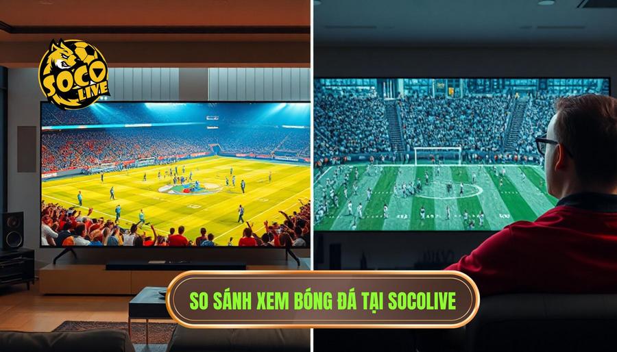 Link Socolive mới nhất xem bóng miễn phí: Trải nghiệm bóng đá đỉnh cao không giới hạn 2 Bảng so sánh trải nghiệm xem bóng đá tại Socolive và các nền tảng khác