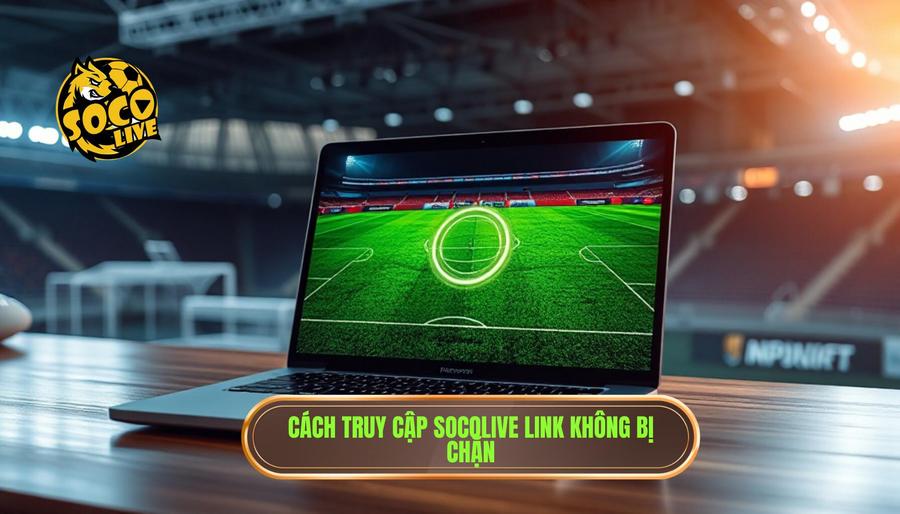 Socolive Link Chuẩn Không Bị Chặn - Xem Trực Tiếp Bóng Đá Full HD 3 Hướng dẫn cách truy cập socolive link chuẩn không bị chặn nhanh nhất