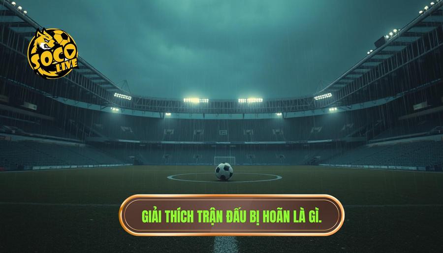 Cách tính tiền khi kèo bóng đá bị hoãn: Cẩm nang chi tiết cho người chơi 1 Giải thích trận đấu bị hoãn là gì