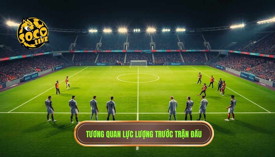 Tương quan lực lượng trước trận đấu