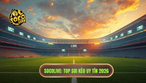 Socolive_ Top soi kèo uy tín 2026